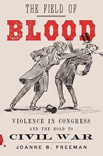 The Field of Blood: Violence in Congress and the Road to Civil War Cover