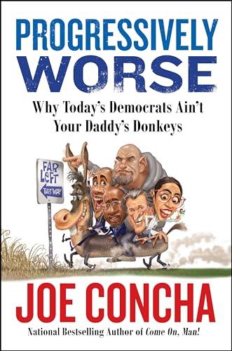 Progressively Worse: Why Today's Democrats Ain't Your Daddy's Donkeys Cover