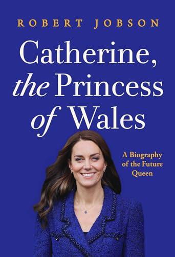 Catherine, the Princess of Wales: A Biography of the Future Queen Cover