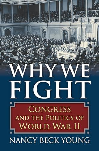 Why We Fight: Congress and the Politics of World War II Cover
