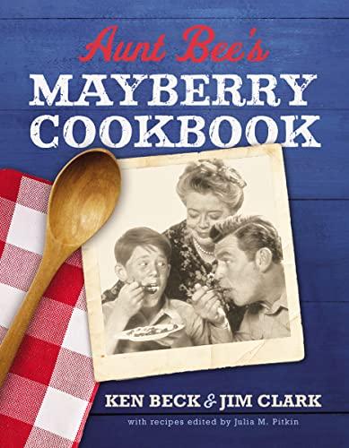 Aunt Bee's Mayberry Cookbook: Recipes and Memories from America’s Friendliest Town (60th Anniversary edition) Cover