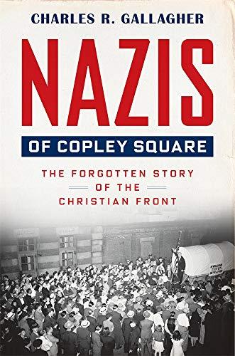 Nazis of Copley Square: The Forgotten Story of the Christian Front Cover