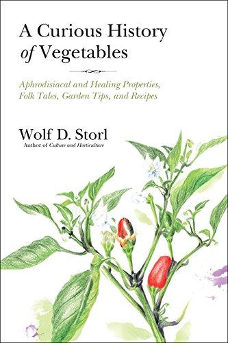 A Curious History of Vegetables: Aphrodisiacal and Healing Properties, Folk Tales, Garden Tips, and Recipes Cover