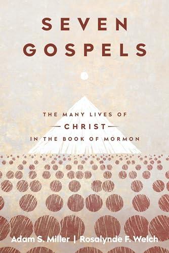 Seven Gospels: The Many Lives of Christ in the Book of Mormon Cover