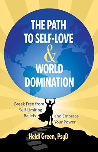 The Path to Self-Love and World Domination: Break Free from Self-Limiting Beliefs and Embrace Your Power Cover