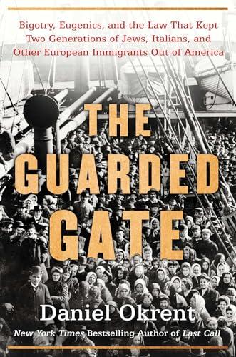 The Guarded Gate: Bigotry, Eugenics and the Law That Kept Two Generations of Jews, Italians, and Other European Immigrants Out of America Cover