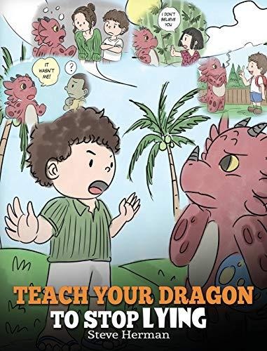 Teach Your Dragon to Stop Lying: A Dragon Book To Teach Kids NOT to Lie. A Cute Children Story To Teach Children About Telling The Truth and Honesty. (My Dragon Books) Cover