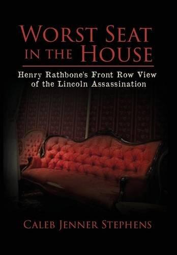 Worst Seat in the House: Henry Rathbone's Front Row View of the Lincoln Assassination cover