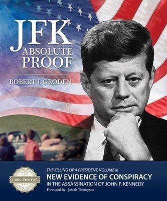 JFK: Absolute Proof, The Killing of a President, Vol. III by Robert J. Groden (2013-05-03) Cover