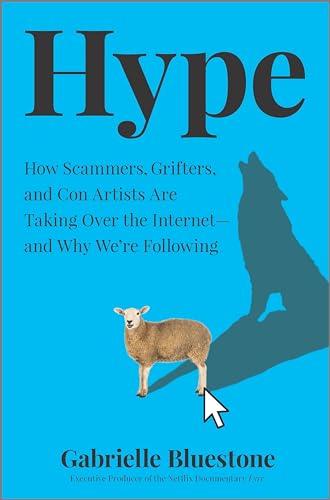 Hype: How Scammers, Grifters, and Con Artists Are Taking Over the Internet―and Why We're Following cover