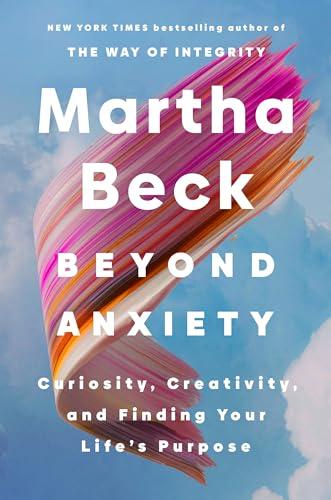 Beyond Anxiety: Curiosity, Creativity, and Finding Your Life's Purpose Cover