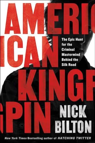 American Kingpin: The Epic Hunt for the Criminal Mastermind Behind the Silk Road Cover
