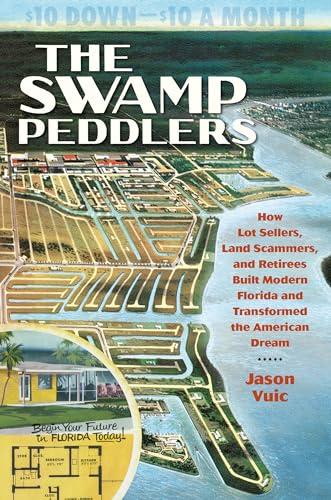 The Swamp Peddlers: How Lot Sellers, Land Scammers, and Retirees Built Modern Florida and Transformed the American Dream Cover