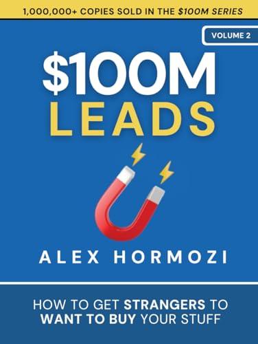 $100M Leads: How to Get Strangers To Want To Buy Your Stuff (Acquisition.com $100M Series) Cover