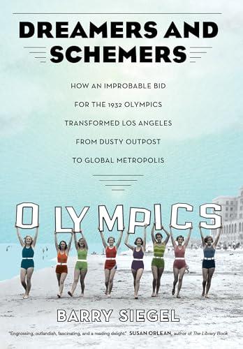 Dreamers and Schemers: How an Improbable Bid for the 1932 Olympics Transformed Los Angeles from Dusty Outpost to Global Metropolis cover