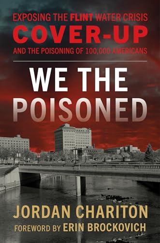 We the Poisoned: Exposing the Flint Water Crisis Cover-Up and the Poisoning of 100,000 Americans Cover