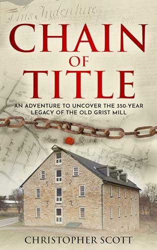 Chain of Title: An Adventure to Uncover the 350-Year Legacy of the Old Grist Mill Cover