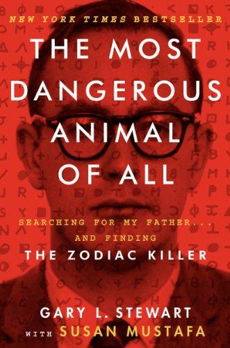 The Most Dangerous Animal of All: Searching for My Father . . . and Finding the Zodiac Killer Cover
