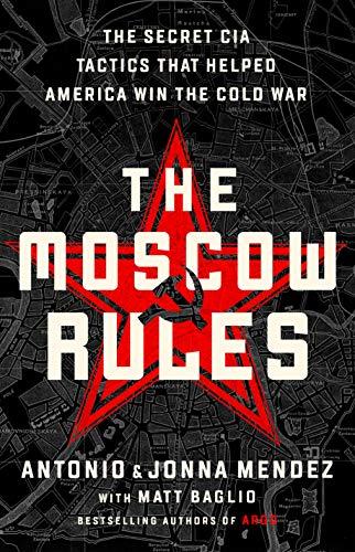 The Moscow Rules: The Secret CIA Tactics That Helped America Win the Cold War Cover