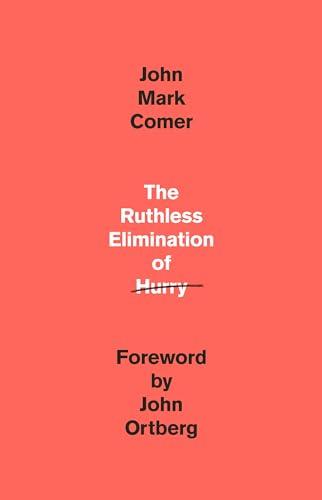 The Ruthless Elimination of Hurry: How to Stay Emotionally Healthy and Spiritually Alive in the Chaos of the Modern World cover
