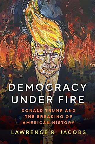 Democracy under Fire: Donald Trump and the Breaking of American History Cover