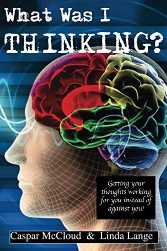 What Was I Thinking?: Get your thoughts working for you and not against you Cover