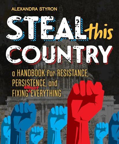 Steal This Country: A Handbook for Resistance, Persistence, and Fixing Almost Everything Cover