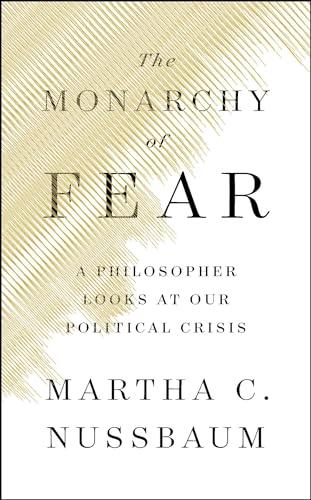 The Monarchy of Fear: A Philosopher Looks at Our Political Crisis Cover