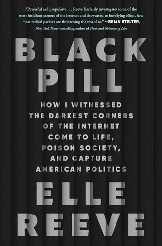 Black Pill: How I Witnessed the Darkest Corners of the Internet Come to Life, Poison Society, and Capture American Politics Cover
