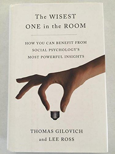 The Wisest One in the Room: How You Can Benefit from Social Psychology's Most Powerful Insights Cover