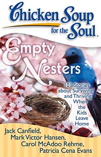 Chicken Soup for the Soul: Empty Nesters: 101 Stories about Surviving and Thriving When the Kids Leave Home cover