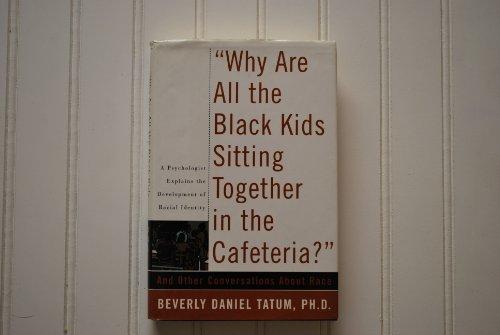 Why Are All The Black Kids Sitting Together In The Cafeteria?: And Other Conversations About Race Cover