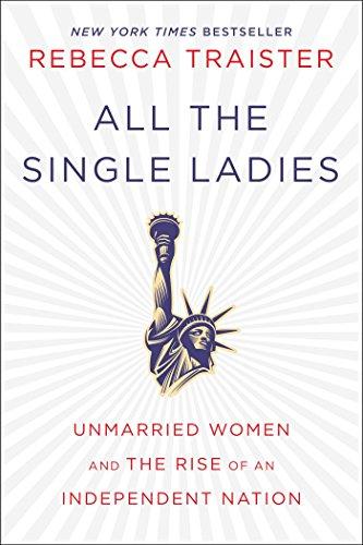 All the Single Ladies: Unmarried Women and the Rise of an Independent Nation Cover