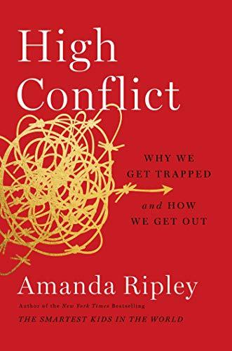 High Conflict: Why We Get Trapped and How We Get Out cover
