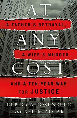 At Any Cost: A Father's Betrayal, a Wife's Murder, and a Ten-Year War for Justice Cover