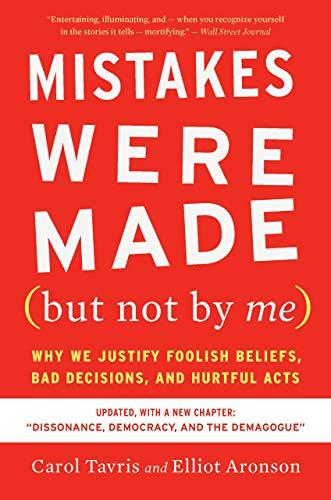 Mistakes Were Made (but Not By Me) Third Edition: Why We Justify Foolish Beliefs, Bad Decisions, and Hurtful Acts Cover