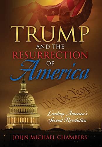 Trump and the Resurrection of America: Leading America's Second Revolution Cover
