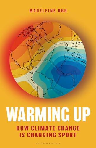 Warming Up: How Climate Change is Changing Sport (Bloomsbury Sigma) Cover