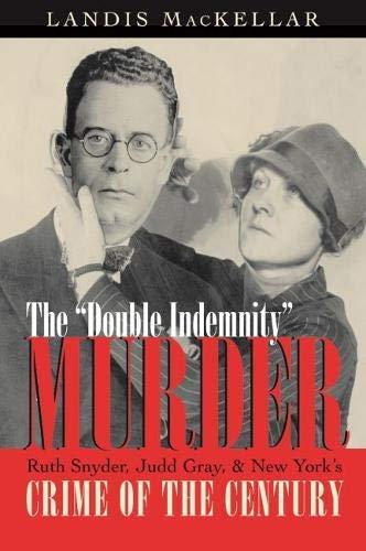 The Double Indemnity Murder: Ruth Snyder, Judd Gray, and New York’s Crime of the Century Cover