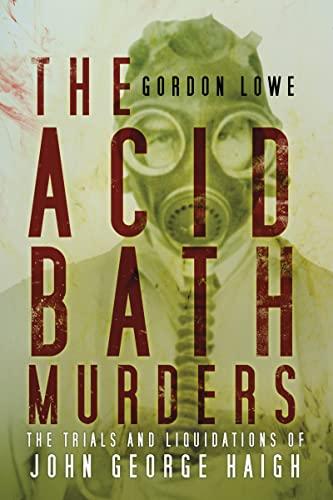 The Acid Bath Murders: The Trials and Liquidations of John George Haigh Cover