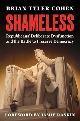 Shameless: Republicans' Deliberate Dysfunction and the Battle to Preserve Democracy Cover