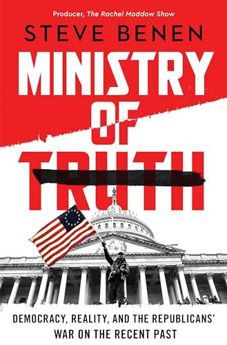 Ministry of Truth: Democracy, Reality, and the Republicans' War on the Recent Past cover