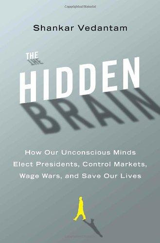 The Hidden Brain: How Our Unconscious Minds Elect Presidents, Control Markets, Wage Wars, and Save Our Lives Cover
