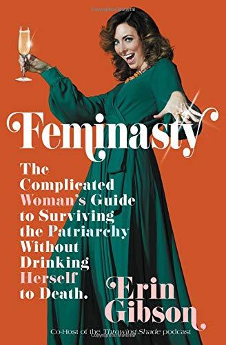 Feminasty: The Complicated Woman's Guide to Surviving the Patriarchy Without Drinking Herself to Death Cover