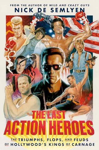 The Last Action Heroes: The Triumphs, Flops, and Feuds of Hollywood's Kings of Carnage Cover