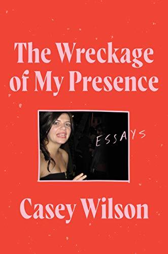 The Wreckage of My Presence: Essays Cover