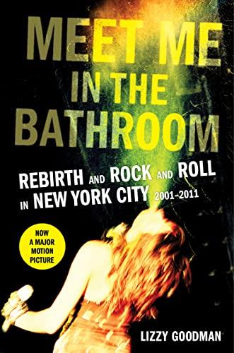 Meet Me in the Bathroom: Rebirth and Rock and Roll in New York City 2001-2011 Cover