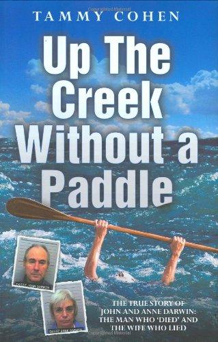 Up the Creek Without a Paddle: The True Story of John and Anne Darwin: The Man Who 'Died' and the Wife Who Lied Cover