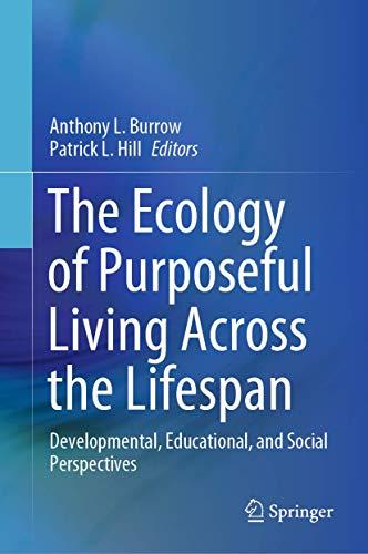 The Ecology of Purposeful Living Across the Lifespan: Developmental, Educational, and Social Perspectives Cover