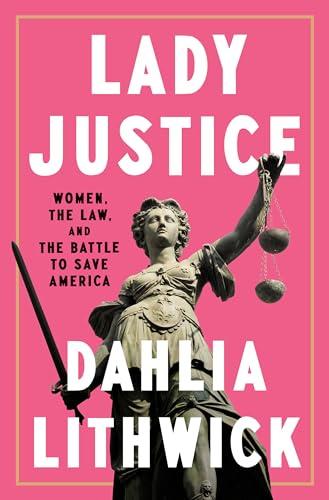 Lady Justice: Women, the Law, and the Battle to Save America Cover